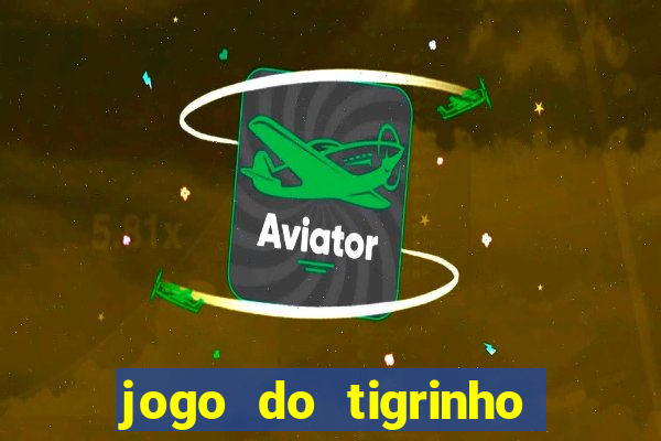 jogo do tigrinho da casa chinesa